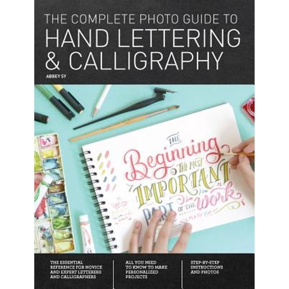 Pre-Owned The Complete Photo Guide to Hand Lettering and Calligraphy: The Essential Reference for Novice and Expert Letterers and Calligraphers (Paperback) 1589239636 9781589239630