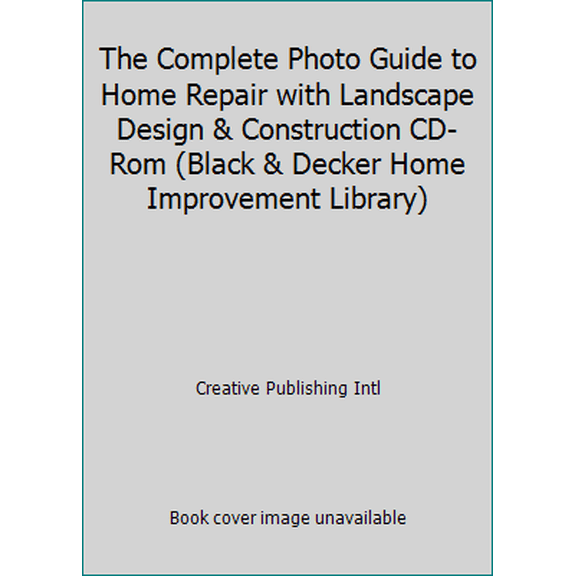 Pre-Owned The Complete Photo Guide to Home Repair with Landscape Design & Construction CD-Rom (Black & Decker Home Improvement Library) (Hardcover) 0865735433 9780865735439