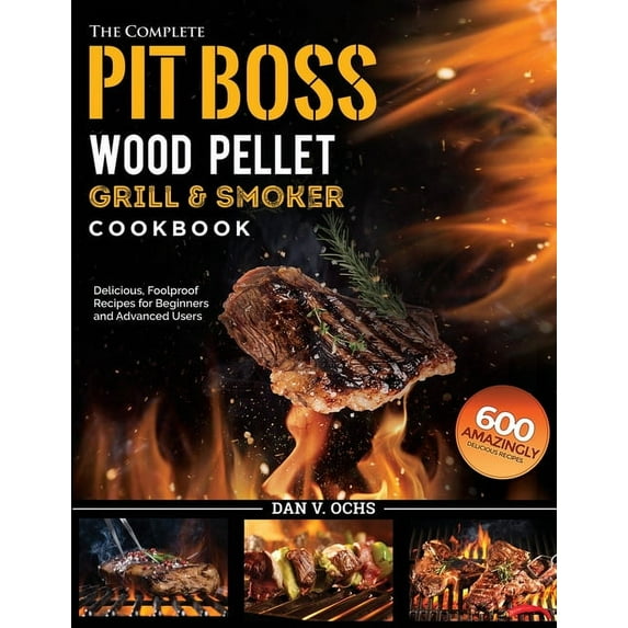 The Complete Pit Boss Wood Pellet Grill & Smoker Cookbook, (Paperback)