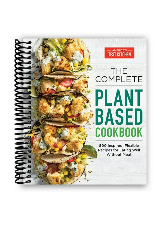 The Complete Plant-Based Cookbook: 500 Inspired, Flexible Recipes for Eating Well Without Meat (Spiral Bound)