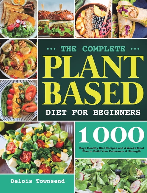 The Complete Plant Based Diet for Beginners (Hardcover) - Walmart.com