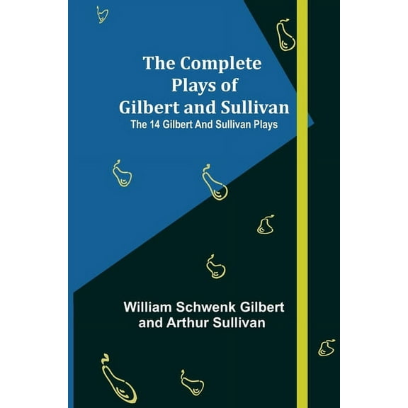 The Complete Plays of Gilbert and Sullivan; The 14 Gilbert And Sullivan Plays, (Paperback)