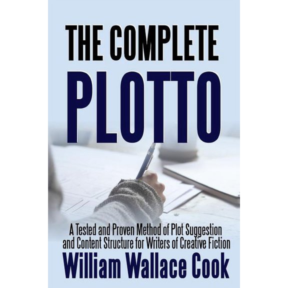 The Complete Plotto: A Tested and Proven Method of Plot Suggestion and Content Structure for Writers of Creative Fiction, (Paperback)