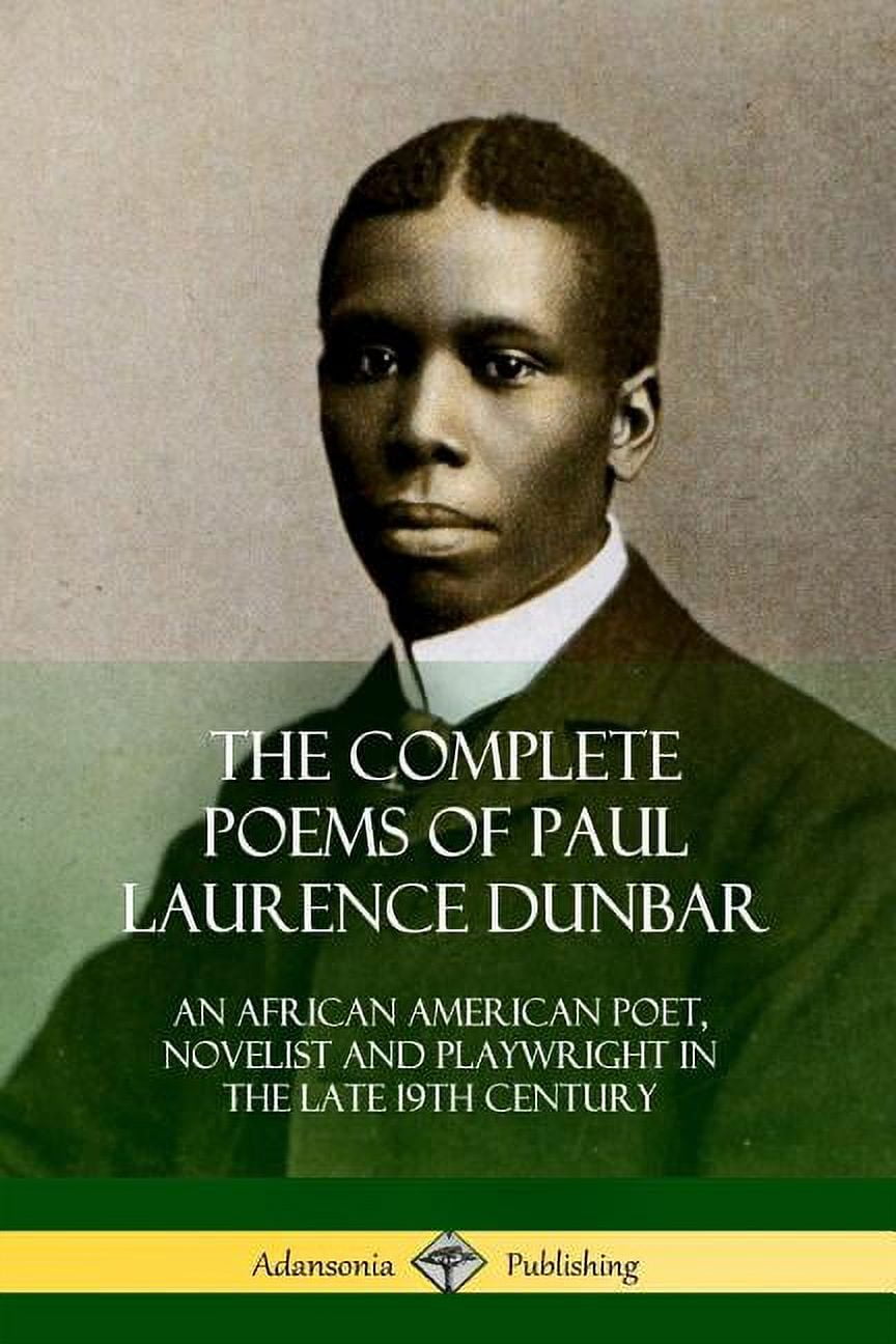 The Complete Poems of Paul Laurence Dunbar: An African American Poet, Novelist and Playwright in the Late 19th Century, (Paperback)