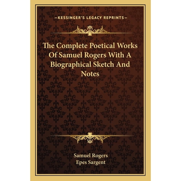 The Complete Poetical Works Of Samuel Rogers With A Biographical Sketch And Notes (Paperback)