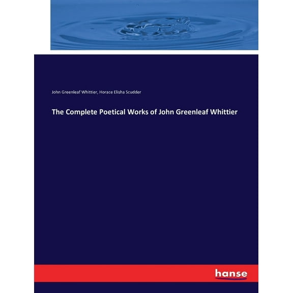 The Complete Poetical Works of John Greenleaf Whittier, (Paperback)