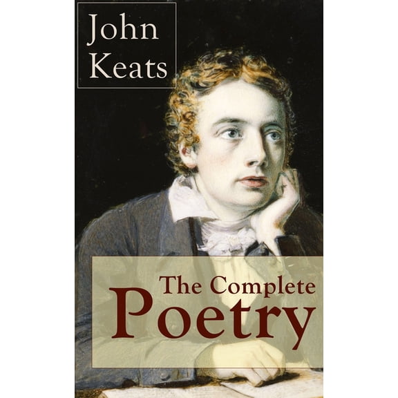 The Complete Poetry of John Keats: Ode on a Grecian Urn + Ode to a Nightingale + Hyperion + Endymion + The Eve of St. Ag, (Paperback)