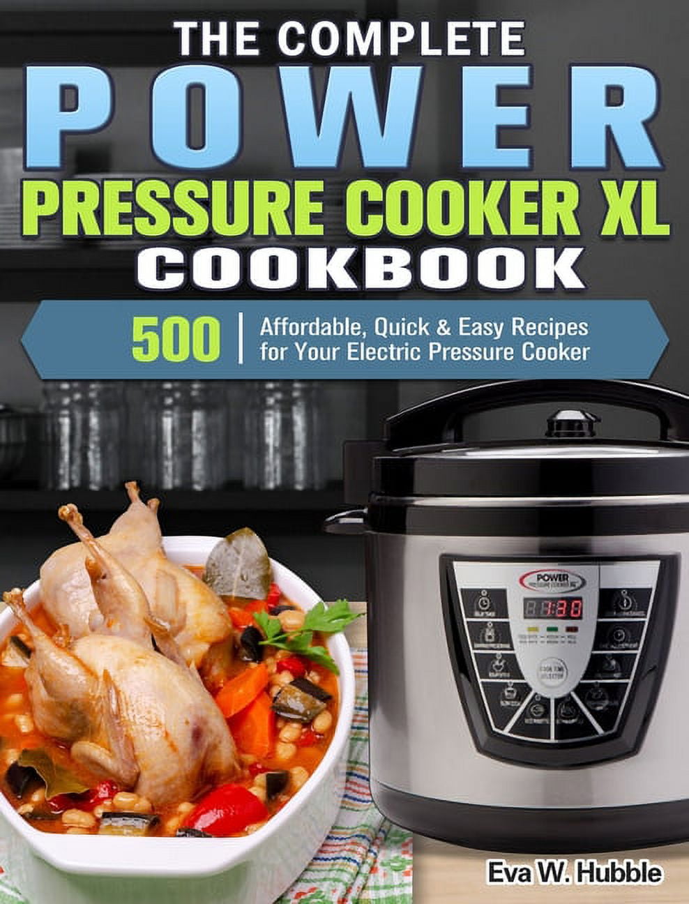 The Complete Power Pressure Cooker XL Cookbook 500 Affordable, Quick