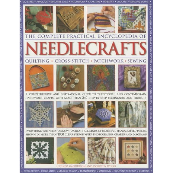 The Complete Practical Encyclopedia of Needlecrafts : Quilting, Cross Stitch, Patchwork, Sewing (Paperback)