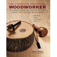 thumbnail image 1 of The Complete Practical Woodworker : A Comprehensive And Easy To Follow Course For The Home Woodworker (Hardcover), 1 of 1