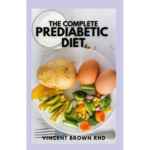 The Complete Prediabetic Diet: How to Reverse Prediabetes and Prevent Diabetes through Healthy Food and Exercise (Paperback)