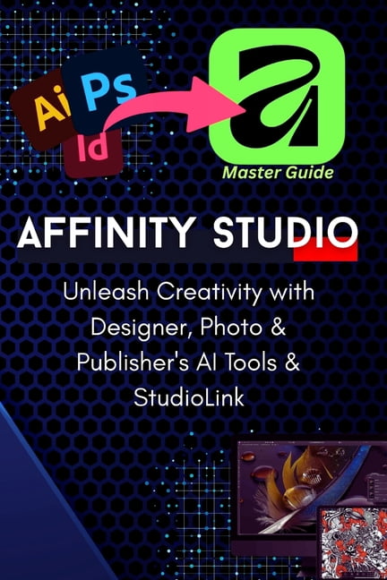 The Complete Pro-Guide to the All-New Affinity Studio: The A-to-Z ...