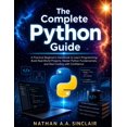 thumbnail image 1 of The Complete Python Guide: A Practical Beginner's Handbook to Learn Programming, Build Real-World Projects, Master Pytho, (Paperback), 1 of 1