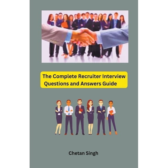 Recruiting Questions The Complete Recruiter Interview Questions and Answers Guide ...