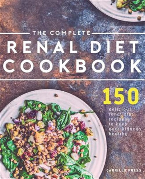 The Complete Renal Diet Cookbook: 150 Delicious Renal Diet Recipes to ...