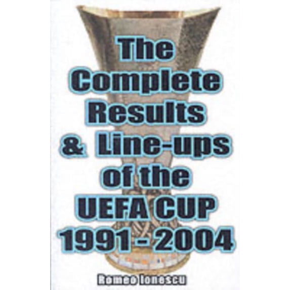 The Complete Results and Line-ups of the UEFA Cup 1991-2004 (Paperback)