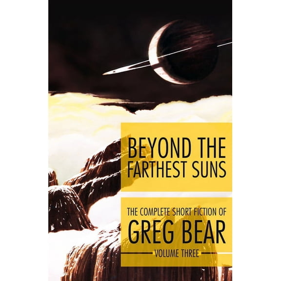 Complete Short Fiction of Greg Bear Beyond the Farthest Suns, Book 3, (Paperback)