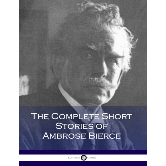 Pre-Owned The Complete Short Stories of Ambrose Bierce (Paperback) by Ambrose Bierce
