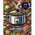 thumbnail image 1 of The Complete Slow Cooker Cookbook: 100 Delicious No-Fuss Meals for Busy People, (Paperback), 1 of 1