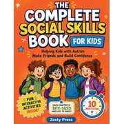 The Complete Social Skills Book For Kids Helping Kids with Autism Make Friends and Build Confidence, Paperback