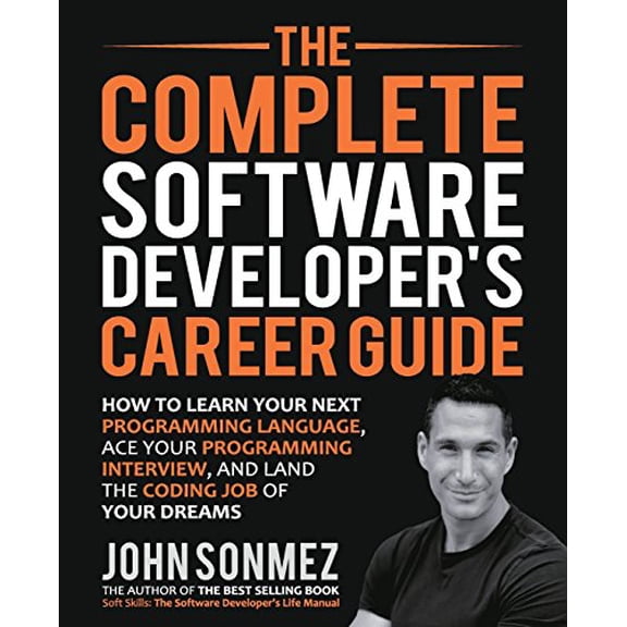 Pre-Owned The Complete Software Developer's Career Guide: How to Learn Programming Languages Quickly, Ace Your Programming Interview, and Land Your Software Dev (Paperback) 0999081411 9780999081419