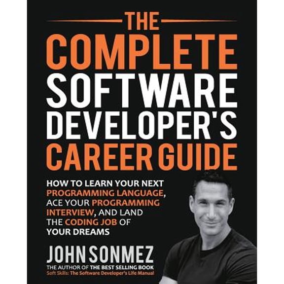 Pre-Owned The Complete Software Developer's Career Guide: How to Learn Programming Languages Quickly, Ace Your Programming Interview, and Land Your Software Dev (Paperback) 0999081411 9780999081419