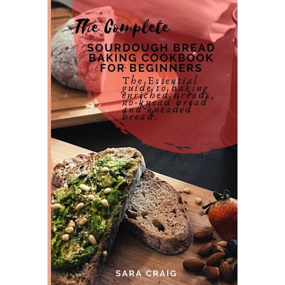 The Complete Sourdough Bread Baking Cookbook for Beginners (Paperback)