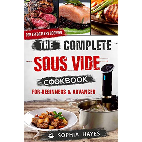 Pre-Owned The Complete Sous Vide Cookbook for Beginners and Advanced: For Effortless Cooking En Sous Vide (Paperback) 1790314763 9781790314768