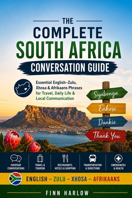 The Complete South Africa Conversation Guide: Essential English-Zulu, Xhosa & Afrikaans Phrases for Travel, Daily Life &, (Paperback)