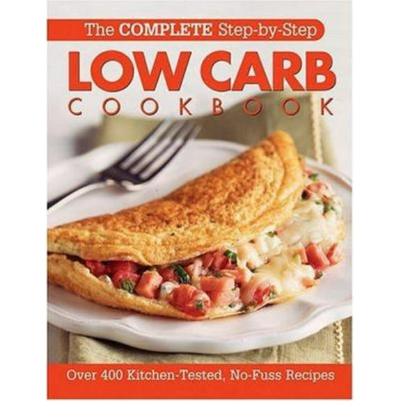 Pre-Owned The Complete Step-By-Step Low Carb Cookbook: Over 500 Recipes for Any Low Carb Plan (Complete Step-By-Step Cookbook) (Unknown) 0848730534 9780848730536