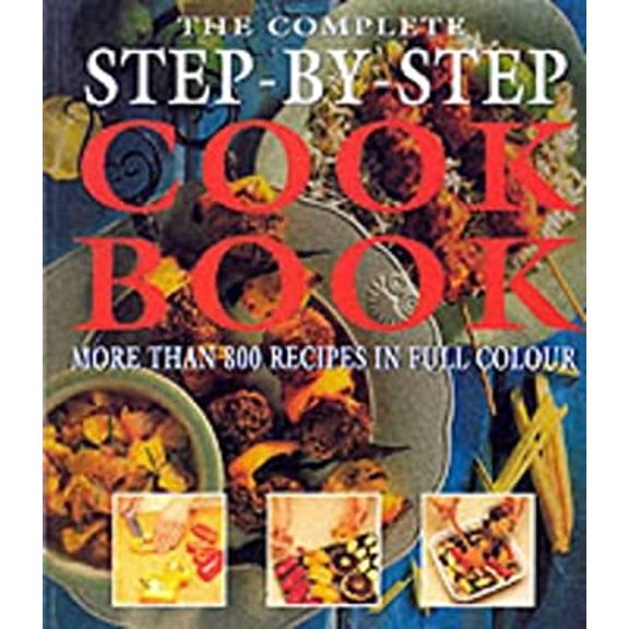 Pre-Owned The Complete Step-by-step Cookbook: More Than 800 Recipes in Full Colour (Paperback) 1840652616 9781840652611