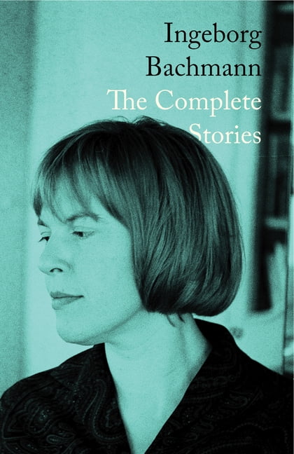 Ingeborg Bachmann: The Complete Stories, (Hardcover)