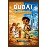 History Books for Children The Complete Story of DUBAI A Kids' History Book How Leaders, Workers, and Dreamers Turned a Desert into a City of the, Paperback