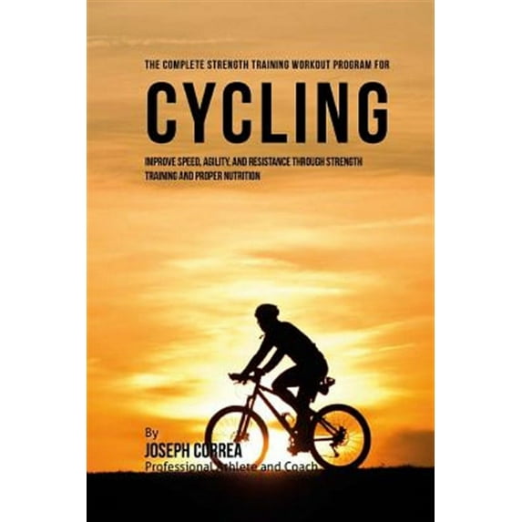 The Complete Strength Training Workout Program for Cycling (Paperback)