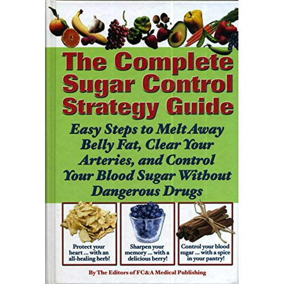 Pre-Owned The Complete Sugar Control Strategy Guide (Easy Steps to Melt Away Belly Fat, Clear your Arteries, and Control Your Blood Sugar Without Dangerous Drugs) Paperback