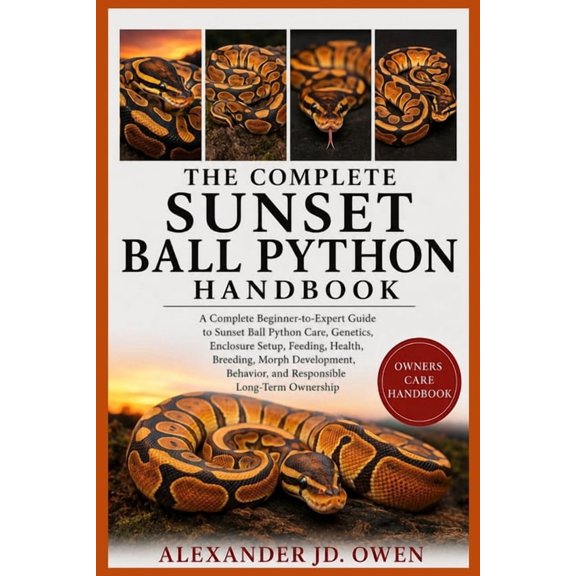 The Complete Sunset Ball Python Handbook: A Complete Beginner-to-Expert Guide to Sunset Ball Python Care, Genetics, Encl, (Paperback)