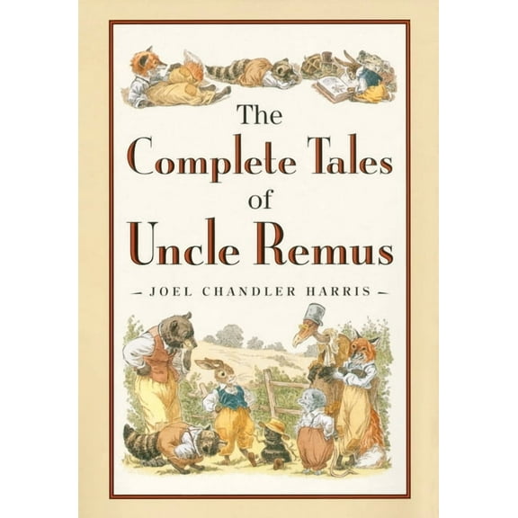 The Complete Tales of Uncle Remus, (Hardcover)
