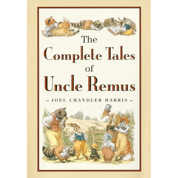 The Complete Tales of Uncle Remus, (Hardcover)