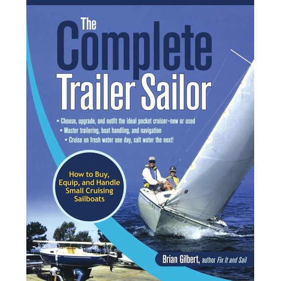 The Complete Trailer Sailor: How to Buy, Equip, and Handle Small Cruising Sailboats, (Paperback)
