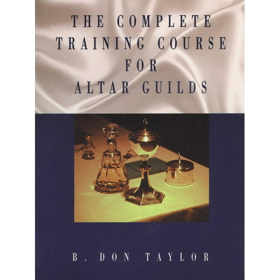 The Complete Training Course for Altar Guilds, (Paperback)