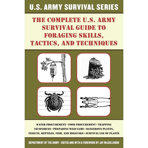 The Complete U.S. Army Survival Guide to Foraging Skills, Tactics, and Techniques, (Paperback)