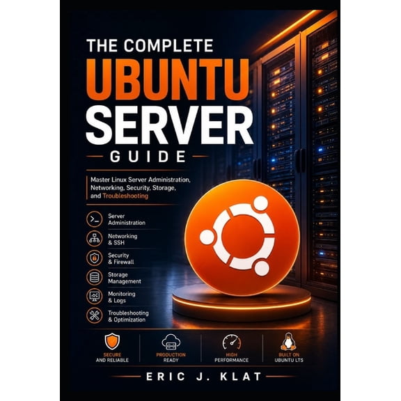 The Ubuntu Server Administration The Complete Ubuntu Server Guide: Master Linux Server Administration, Networking, Security, Storage, and Troubleshooting, Book 1, (Paperback)