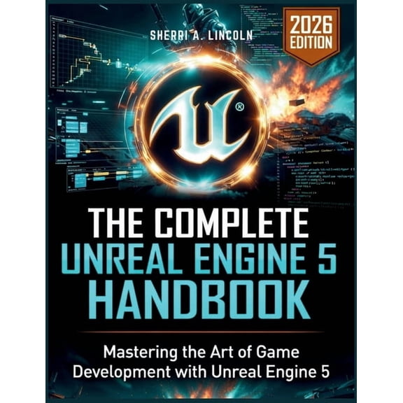 Unreal Engine 5 Mastery The Complete Unreal Engine 5 Handbook: Hands-On Projects, Blueprints, C++ & Real-World Game Development (2026 Edition), Book 3, (Paperback)