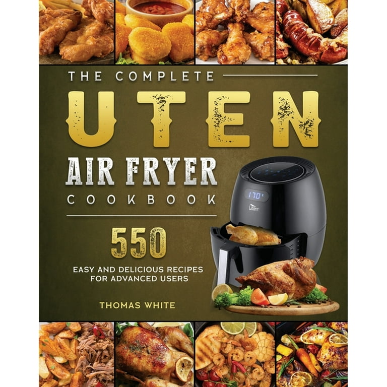 The Complete Uten Air Fryer Cookbook: 550 Easy and Delicious