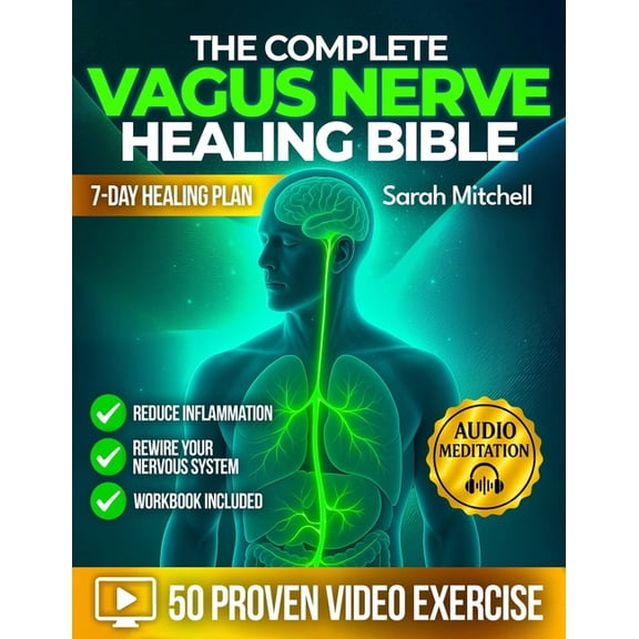 The Complete Vagus Nerve Healing Bible: A 7-Day Healing Plan with 50 Proven Video Exercises, Somatic Hacks & Audio M, (Paperback)