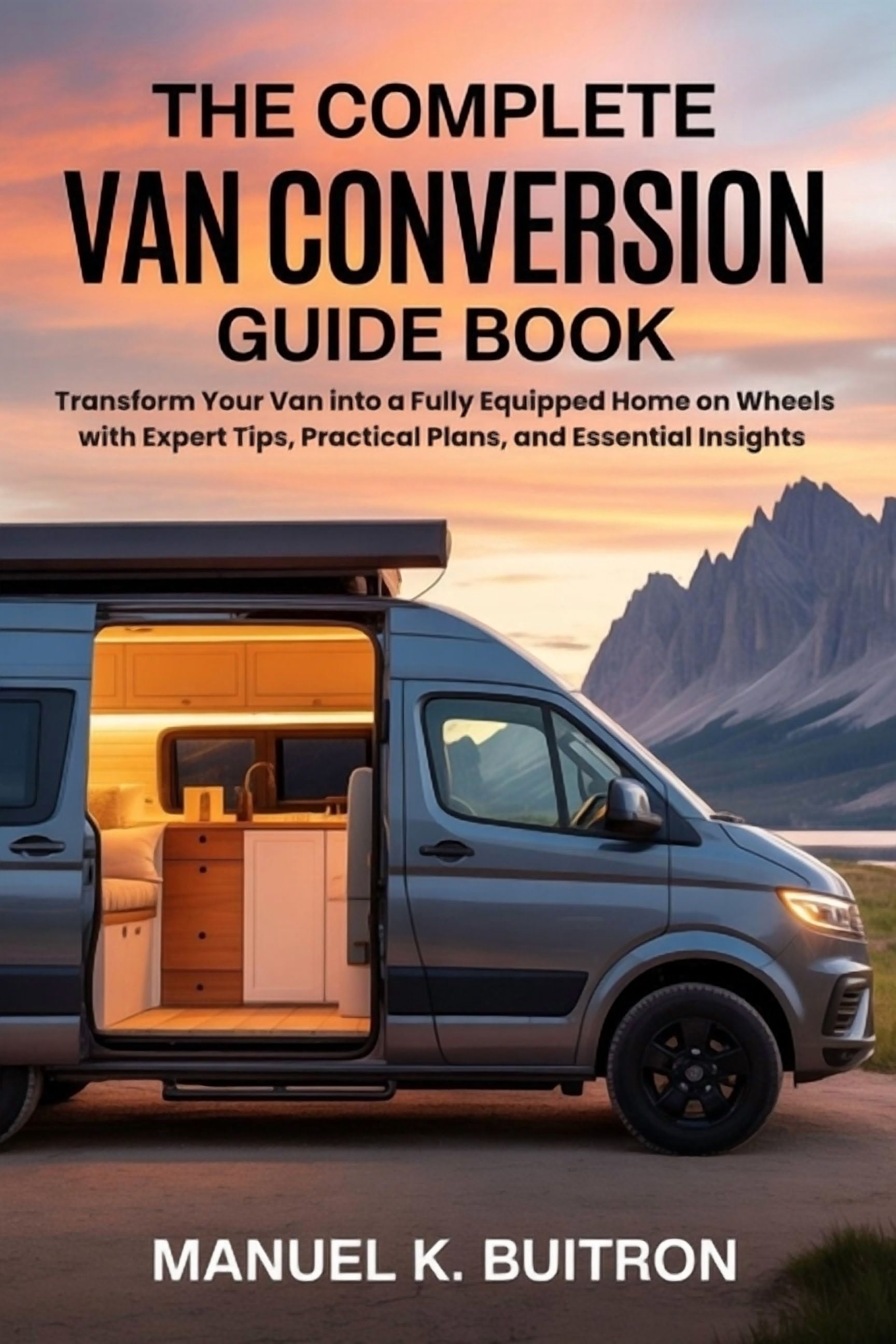 The Complete Van Conversion Guide Book: Transform Your Van into a Fully ...