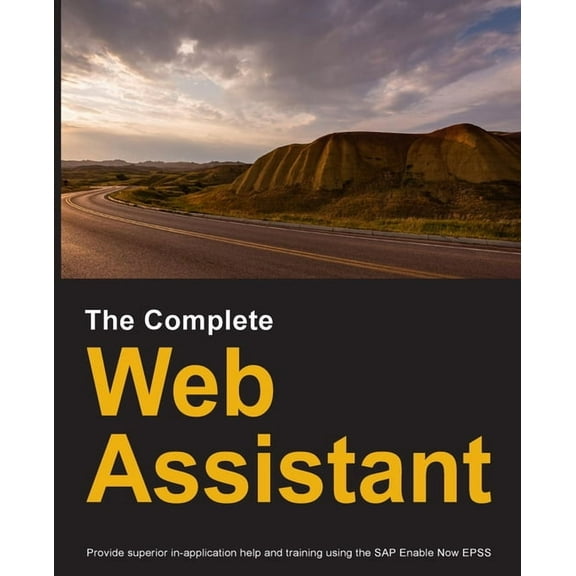 The Complete Web Assistant: Provide in-application help and training using the SAP Enable Now EPSS, (Paperback)