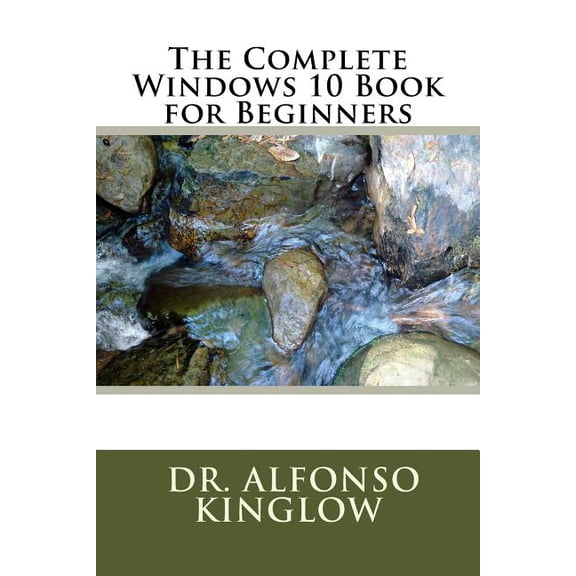 The Complete Windows 10 Book for Beginners Paperback 1987490371 9781987490374 Dr. Alfonso J. Kinglow