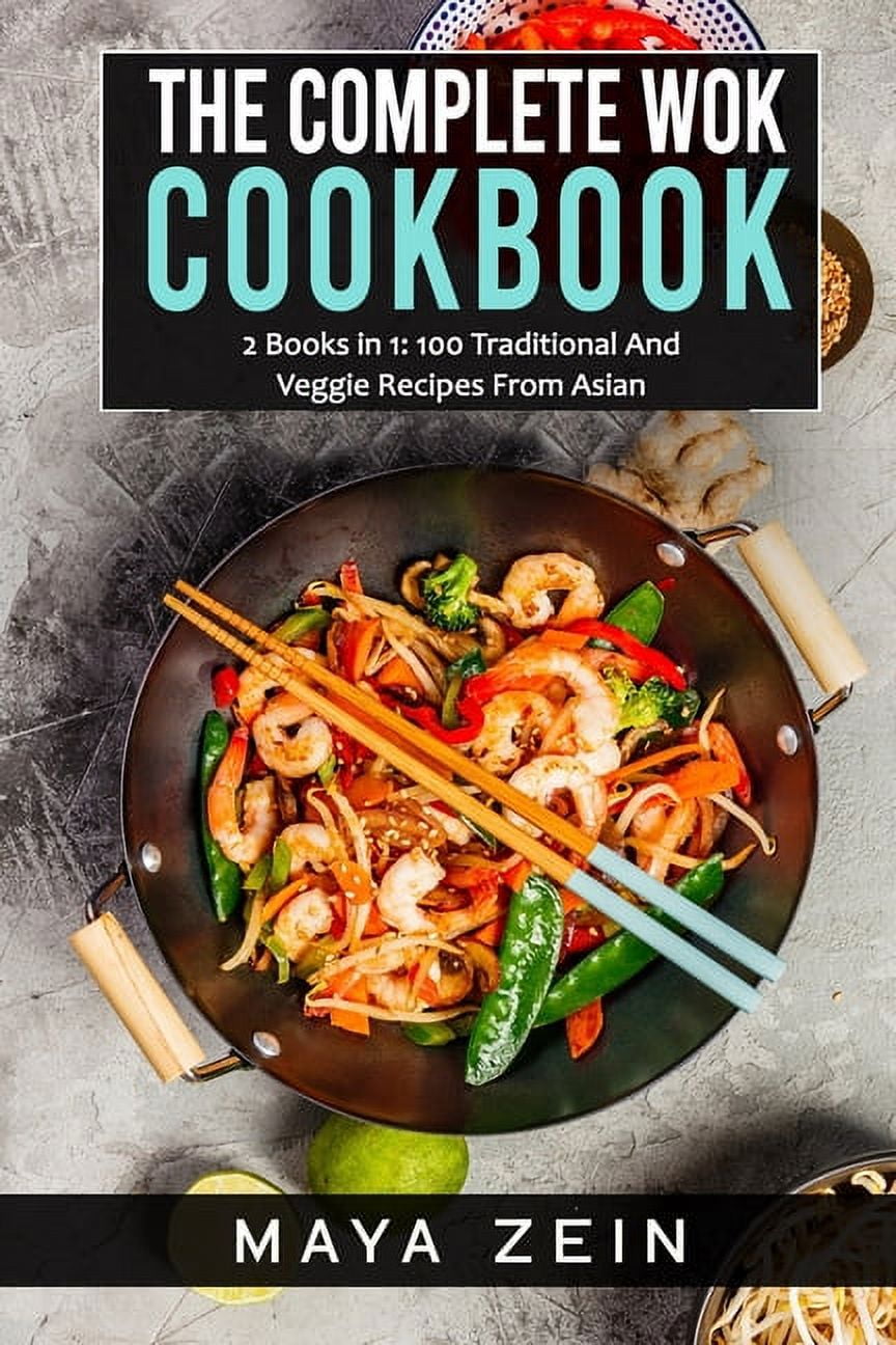 The Complete Wok Cookbook 2 Books in 1 100 Traditional And Veggie