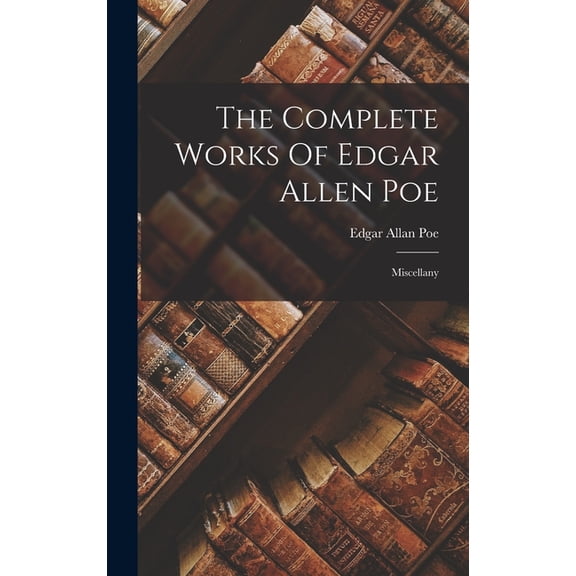 The Complete Works Of Edgar Allen Poe: Miscellany, (Hardcover)